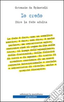 Io credo. Dire la fede adulta libro di Ortensio da Spinetoli