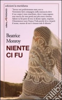 Niente ci fu libro di Monroy Beatrice