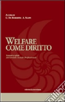 Welfare come diritto. Scenari e sfide del servizio sociale professionale libro di De Robertis G. (cur.); Nappi A. (cur.)