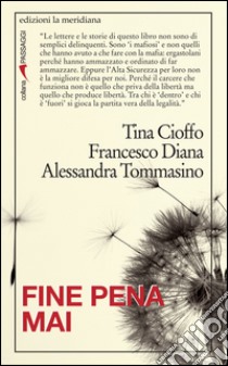 Fine pena mai. Storie di chi ha scoperto la «legalità» dietro le sbarre libro di Cioffo Tina; Diana Francesco; Tommasino Alessandra