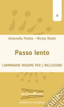 Passo lento. Camminare insieme per l'inclusione libro di Patete Antonella; Rabbi Nicola