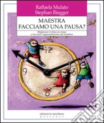 Maestra facciamo una pausa? Migliorare il clima in classe e favorire l'apprendimento dei bambini libro di Mulato Raffaela; Riegger Stephan