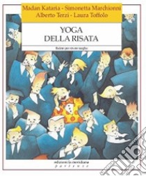 Yoga della risata. Ridere per vivere meglio libro di Kataria Madan; Marchionni Simonetta; Terzi Alberto