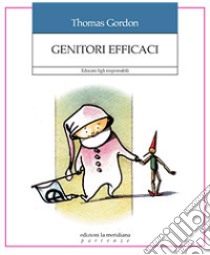 Genitori efficaci. Educare figli responsabili libro di Gordon Thomas