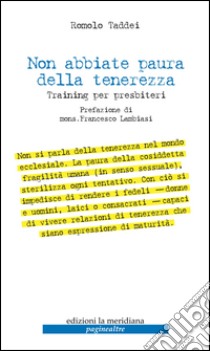 Non abbiate paura della tenerezza. Training per presbiteri libro di Taddei Romolo