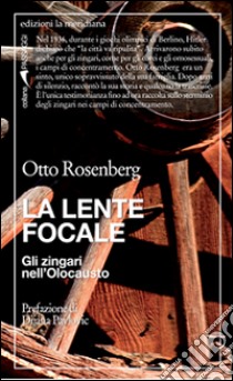 La lente focale. Gli zingari nell'olocausto libro di Rosenberg Otto