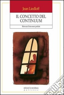 Il concetto del continuum. Ritrovare il ben-essere perduto libro di Liedloff Jean