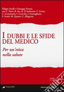 I dubbi e le sfide del medico. Per un'etica nella salute libro di Ferrara G. (cur.); Anelli F. (cur.)