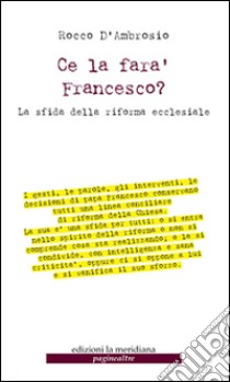 Ce la farà Francesco? La sfida della riforma ecclesiale libro di D'Ambrosio Rocco