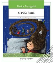 Si può fare. La scuola come ce la insegnano i bambini libro di Tamagnini Davide