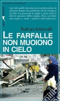 Le farfalle non muoiono in cielo libro di Schiavulli Barbara