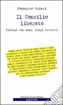 Il Concilio liberato. Dialogo con mons. Luigi Bettazzi libro di Budaci Domenico