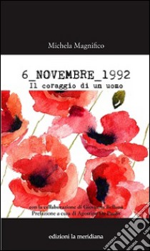 6 novembre 1992. Il coraggio di un uomo libro di Magnifico Michela; Belluna Giovanna