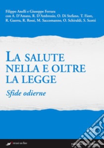 La salute nella e oltre la legge. Sfide odierne libro di Ferrara G. (cur.); Anelli F. (cur.)