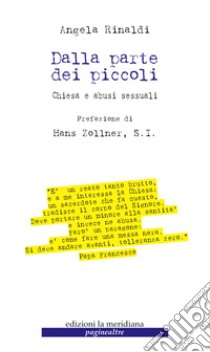 Dalla parte dei piccoli. Chiesa e abusi sessuali libro di Rinaldi Angela