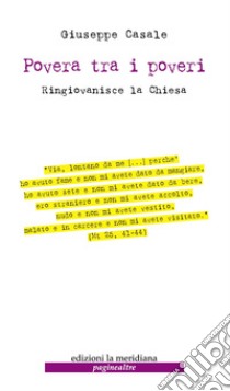 Povera tra i poveri. Ringiovanisce la Chiesa libro di Casale Giuseppe