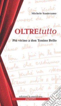 Oltretutto. Più vicini a don Tonino Bello libro di Santeramo Michele