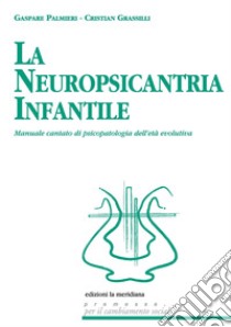 La neuropsicantria infantile. Manuale cantato di psicopatologia dell'età evolutiva. Con CD-Audio libro di Palmieri Gaspare; Grassilli Cristian