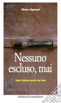 Nessuno escluso, mai. Italo Calabrò prete del Sud libro di Cipriani Piero