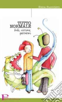 Tutto normale. Bulli, vittime, spettatori. Nuova ediz. libro di Buccoliero Elena