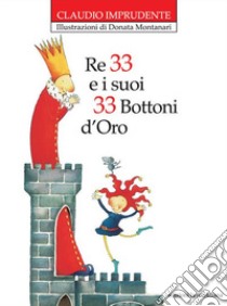 Re 33 e i suoi 33 bottoni d'oro. Nuova ediz. libro di Imprudente Claudio