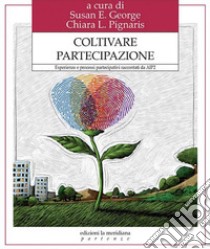 Coltivare Partecipazione. Esperienze E Processi Partecipativi Raccontati Da Aip2 libro di George S. E. (cur.); Pignaris C. L. (cur.)