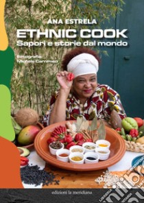 Ethnic cook. Sapori e storie dal mondo libro di Estrela Ana