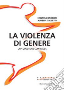 La violenza di genere. Una questione complessa libro di Barbieri Cristina; Galletti Aurelia