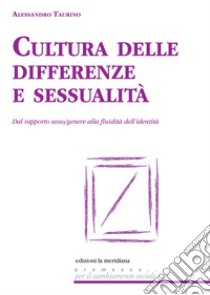 Cultura delle differenze e sessualità. Dal rapporto sesso/genere alla fluidità dell'identità libro di Taurino Alessandro