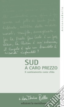 Sud a caro prezzo. Il cambiamento come sfida libro di Bello Antonio