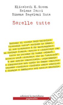 Sorelle tutte libro di Green Elizabeth E.; Segoloni Ruta Simona; Zorzi Selene