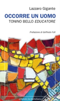 Occorre un uomo. Tonino Bello educatore libro di Gigante Lazzaro