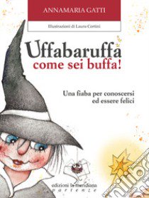 Uffabaruffa come sei buffa! Ediz. illustrata libro di Gatti Annamaria