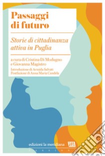 Passaggi di futuro. Storie di cittadinanza attiva in Puglia libro di Di Modugno C. (cur.); Magistro G. (cur.)