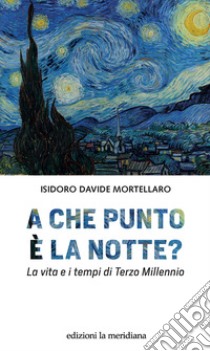 A che punto è la notte? La vita e i tempi di terzo millennio libro di Mortellaro Isidoro Davide