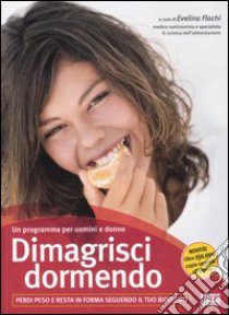 Dimagrisci dormendo. Perdi peso e resta in forma seguendo il tuo bioritmo libro