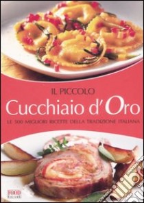 Il piccolo cucchiaio d'oro. Le migliori ricette della tradizione italiana libro