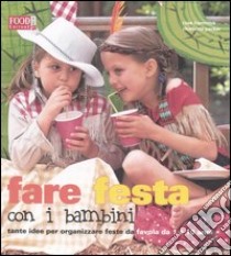 Fare festa con i bambini. Tante idee per organizzare feste da favola da 1 a 10 anni libro di Hammick Rose - Packer Charlotte