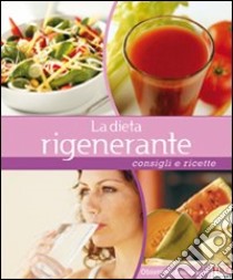 La dieta rigenerante. Consigli e ricette libro