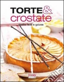 Torte e crostate. Ricette facili e golose libro