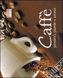 Caffè. Pensieri, parole e aromi libro di Gazzola G. (cur.)