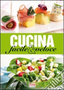 Cucina facile e veloce. Ediz. illustrata libro di Badi F. (cur.)