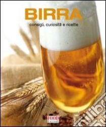 Birra. Consigli, curiosità e ricette libro