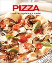 Pizza. Classiche, vegetariane e speciali libro