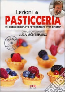 Lezioni di pasticceria. Un corso completo fotografato step by step libro di Montersino L. (cur.)