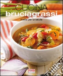 La cucina bruciagrassi. Ricette per la salute libro