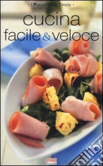 Cucina facile & veloce libro