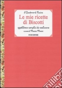 Le mie ricette di biscotti. Appetitose e semplici da realizzare libro di Marino M. (cur.)