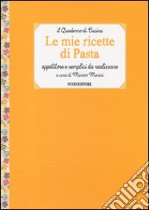 Le mie ricette di pasta. Appetitose e semplici da realizzare libro di Marino M. (cur.)