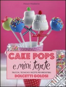 Cake pops e mini torte. Trucchi, tecniche e ricette per irresistibili dolcetti golosi libro di Maison Madeleine